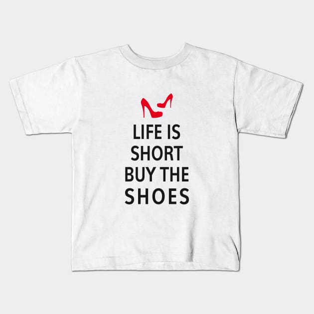 Life is short, buy the shoes Kids T-Shirt by beakraus